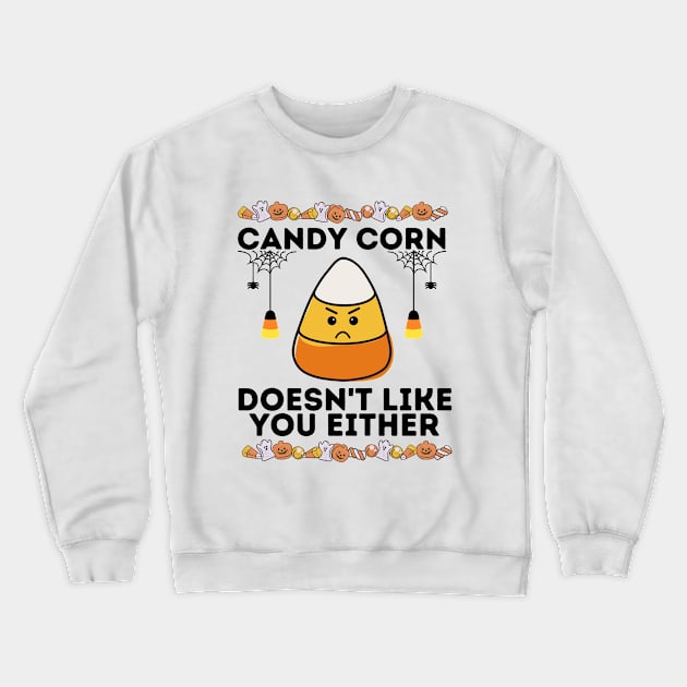 Candy Corn Sarcastical Saying - Humorous Spooky Season Gift Idea - Candy Corn Doesn't Like You Either Crewneck Sweatshirt by KAVA-X